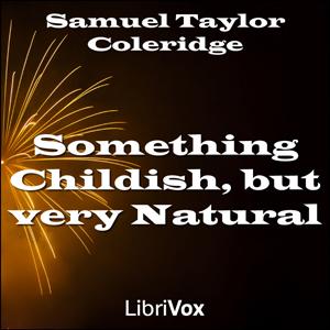 Something Childish, but very Natural by Samuel Taylor Coleridge (1772 - 1834)