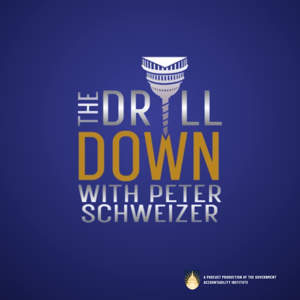 The Drill Down with Peter Schweizer by Government Accountability Institute
