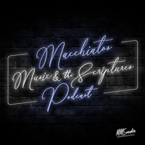 Macchiatos, Music & The Scriptures Podcast™️ by MMS Media