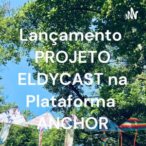 Lançamento PROJETO ELDYCAST na Plataforma ANCHOR