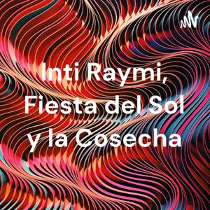 Inti Raymi, Fiesta del Sol y la Cosecha