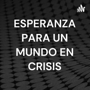 ESPERANZA PARA UN MUNDO EN CRISIS - 1