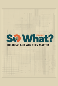 So What? Exploring Big Ideas and Why They Matter