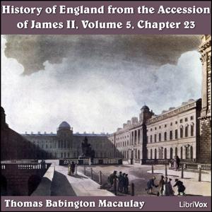 History of England, from the Accession of James II - (Volume 5, Chapter 23), The by Thomas Babington Macaulay (1800 - 1859)