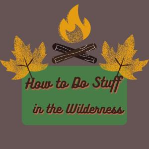 How to Do Stuff in the Wilderness