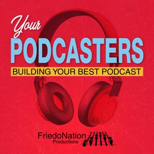 Your Podcasters: Building Your Best Podcast