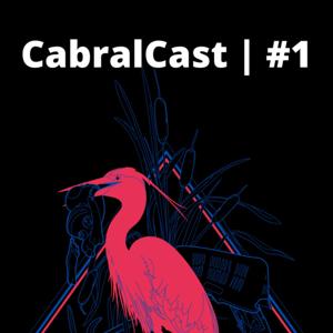 CabralCast #1