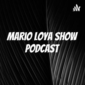 Mario Loya show podcast