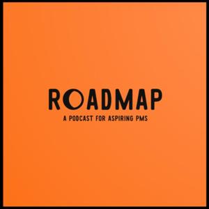 Roadmap - A podcast for aspiring product managers