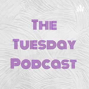 The Tuesday Podcast