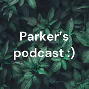 Parker’s podcast :)