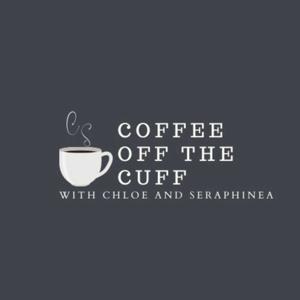 Coffee Off The Cuff with Chloe and Seraphinea