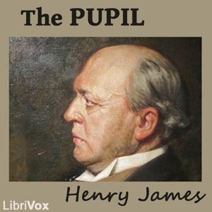 Pupil, The by Henry James (1843 - 1916)