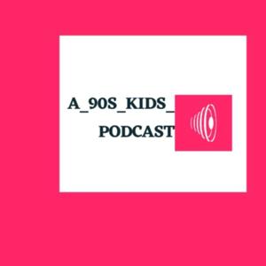 A 90's kids podcast