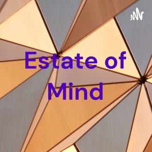 Estate of Mind