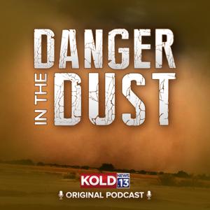 Danger In The Dust: A KOLD News 13 Original Podcast