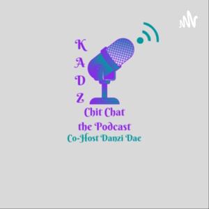 Kadz Chit Chat the Podcast