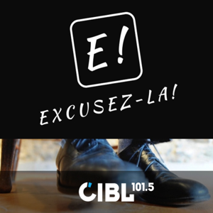 CIBL 101.5 FM : Excusez-la!