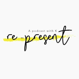 Re-present: A podcast with K