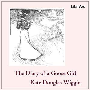 Diary of a Goose Girl, The by Kate Douglas Wiggin (1856 - 1923)