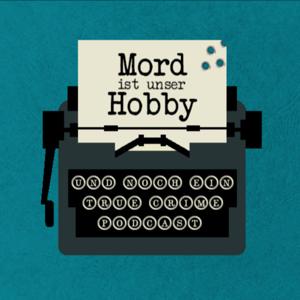 Mord ist unser Hobby - und noch ein True-Crime-Podcast