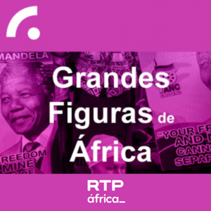 Grandes Figuras de África by RTP África - RTP