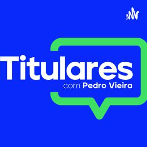 Titulares - com Pedro Vieira