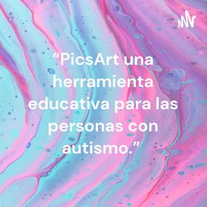 “PicsArt una herramienta educativa para las personas con autismo.”