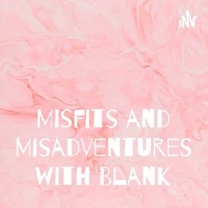 Misfits and Misadventures with Blank