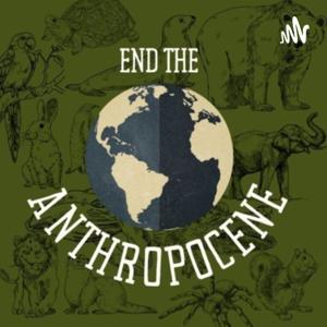 End the Anthropocene