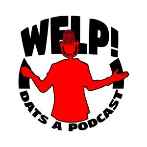 WELP! Dat's A Podcast