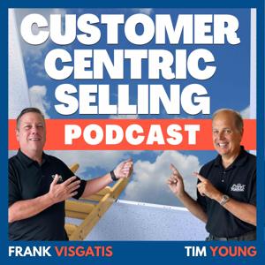 Customer Centric Selling Podcast with Frank Visgatis & Tim Young