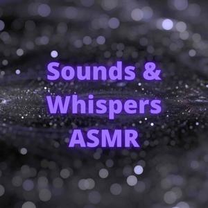 Sounds and Whispers ASMR
