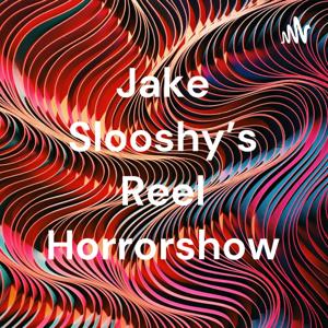 Jake Slooshy's Reel Horrorshow