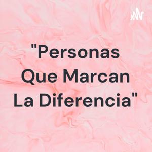 "Personas Que Marcan La Diferencia"