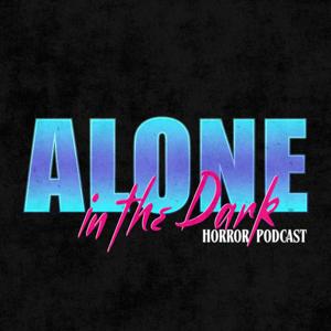 Alone in the Dark Horror Movie Podcast by Alone in the Dark Horror Podcast