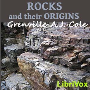 Rocks and Their Origins by Grenville A. J. Cole (1859 - 1924)