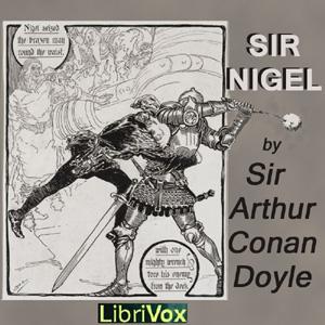 Sir Nigel by Sir Arthur Conan Doyle (1859 - 1930) by LibriVox