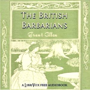 British Barbarians, The by Grant Allen (1848 - 1899)