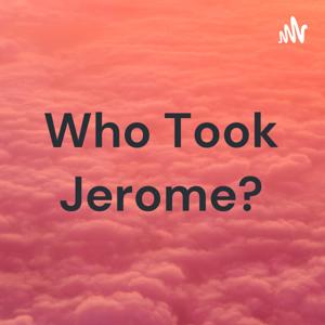 Who Took Jerome?