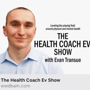 The Health Coach Ev Show by Evan Transue