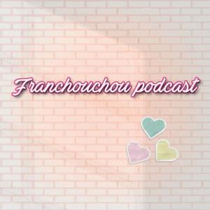 Franchouchou podcast