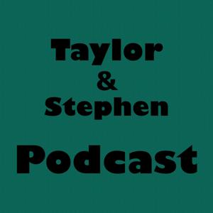 Taylor and Stephen Podcast