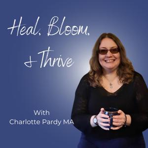 Heal, Bloom, and Thrive! by Charlotte Pardy MA