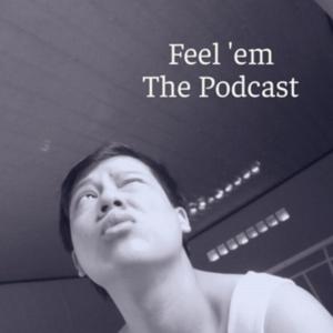 Feel 'em The Podcast