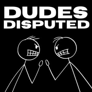 Dudes Disputed
