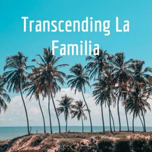Transcending La Familia