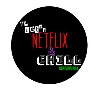 Let's Netflix & Chill Podcast