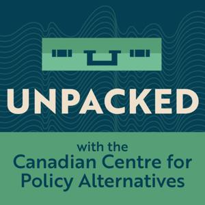 Unpacked with the Canadian Centre for Policy Alternatives