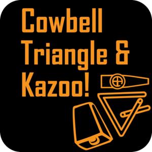 Cowbell, Triangle & Kazoo!